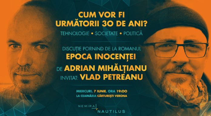 Cum vor fi următorii 30 de ani? Discuție cu Vlad Petreanu și Adrian Mihălțianu