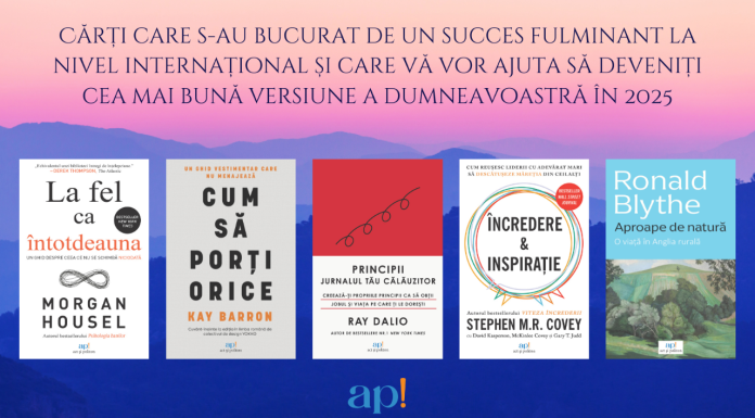 Cărți care s-au bucurat de un succes fulminant la nivel internațional și care vă vor ajuta să deveniți cea mai bună versiune a dumneavoastră în 2025