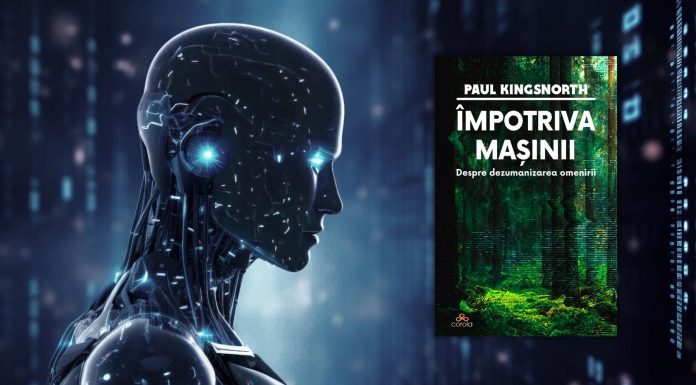 Paul Kingsnorth, una dintre cele mai incomode voci publice din Marea Britanie, pune sub semnul întrebării viitorul omului în era tehnologiei și a inteligenței artificiale
